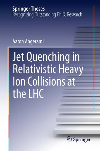 Omslagafbeelding: Jet Quenching in Relativistic Heavy Ion Collisions at the LHC 9783319012186