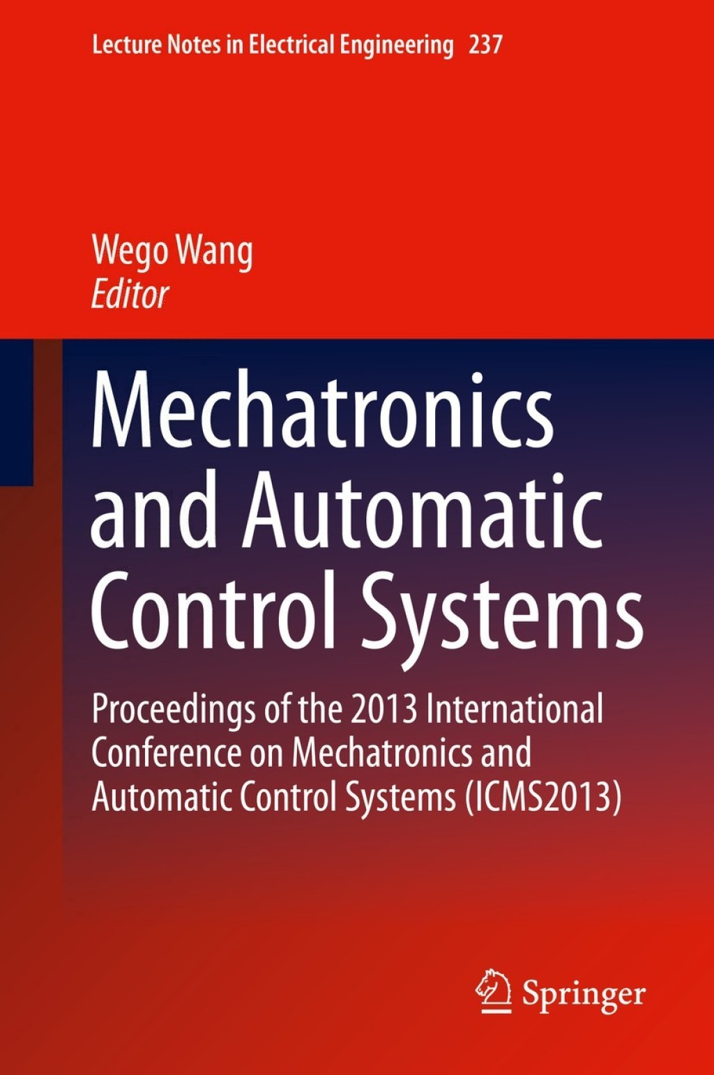 Mechatronics and Automatic Control Systems Proceedings of the 2013 International Conference on Mechatronics and Automatic Control Systems (ICMS2013)