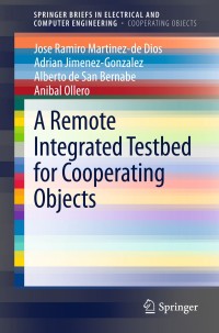 صورة الغلاف: A Remote Integrated Testbed for Cooperating Objects 9783319013718