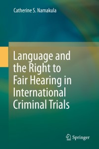 Imagen de portada: Language and the Right to Fair Hearing in International Criminal Trials 9783319014500