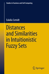 Imagen de portada: Distances and Similarities in Intuitionistic Fuzzy Sets 9783319016399