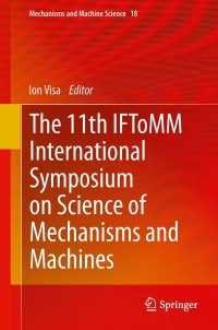 Imagen de portada: The 11th IFToMM International Symposium on Science of Mechanisms and Machines 9783319018447