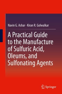 Imagen de portada: A Practical Guide to the Manufacture of Sulfuric Acid, Oleums, and Sulfonating Agents 9783319020419