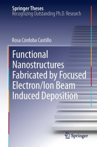 Omslagafbeelding: Functional Nanostructures Fabricated by Focused Electron/Ion Beam Induced Deposition 9783319020808