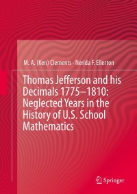 Cover image: Thomas Jefferson and his Decimals 1775–1810: Neglected Years in the History of U.S. School Mathematics 9783319025049