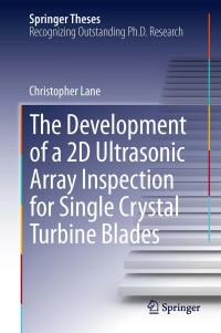 صورة الغلاف: The Development of a 2D Ultrasonic Array Inspection for Single Crystal Turbine Blades 9783319025162