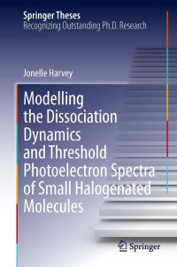 Imagen de portada: Modelling the Dissociation Dynamics and Threshold Photoelectron Spectra of Small Halogenated Molecules 9783319029757