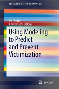 Omslagafbeelding: Using Modeling to Predict and Prevent Victimization 9783319031842