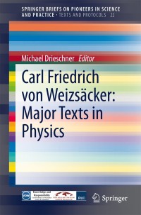Omslagafbeelding: Carl Friedrich von Weizsäcker: Major Texts in Physics 9783319036670