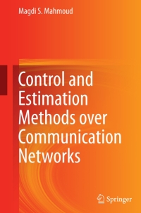Cover image: Control and Estimation Methods over Communication Networks 9783319041520