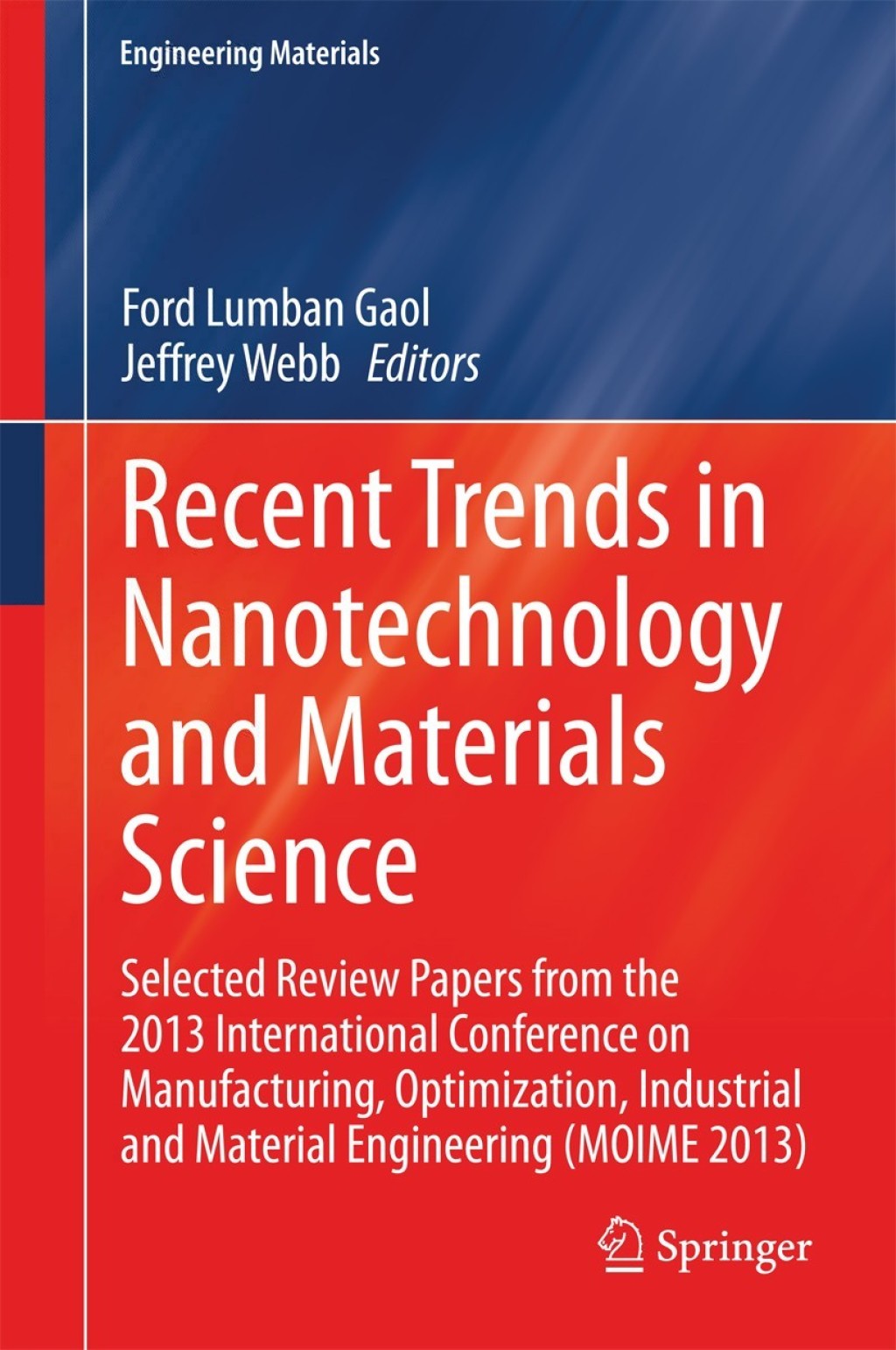 Recent Trends in Nanotechnology and Materials Science Selected Review Papers from the 2013 International Conference on Manufacturing,  Optimization, Industrial and Material Engineering (MOIME 2013)
