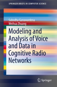 Imagen de portada: Modeling and Analysis of Voice and Data in Cognitive Radio Networks 9783319046440