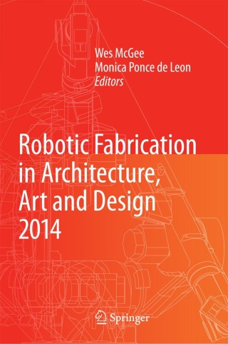 Cover image: Robotic Fabrication in Architecture, Art and Design 2014 9783319046624