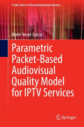Cover image: Parametric Packet-based Audiovisual Quality Model for IPTV services 9783319048543