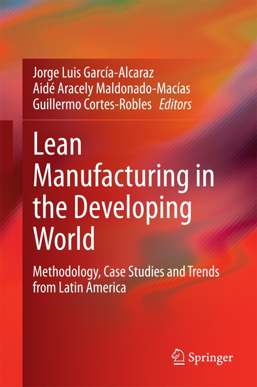 Lean Manufacturing in the Developing World Methodology, Case Studies and Trends from Latin America