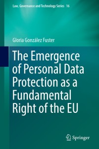 Omslagafbeelding: The Emergence of Personal Data Protection as a Fundamental Right of the EU 9783319050225