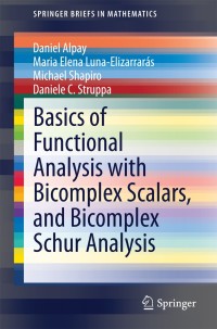 صورة الغلاف: Basics of Functional Analysis with Bicomplex Scalars, and Bicomplex Schur Analysis 9783319051093