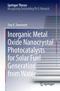 Cover image: Inorganic Metal Oxide Nanocrystal Photocatalysts for Solar Fuel Generation from Water 9783319052410