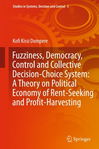 Cover image: Fuzziness, Democracy, Control and Collective Decision-choice System: A Theory on Political Economy of Rent-Seeking and Profit-Harvesting 9783319053288