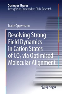 Titelbild: Resolving Strong Field Dynamics in Cation States of CO_2 via Optimised Molecular Alignment 9783319053370