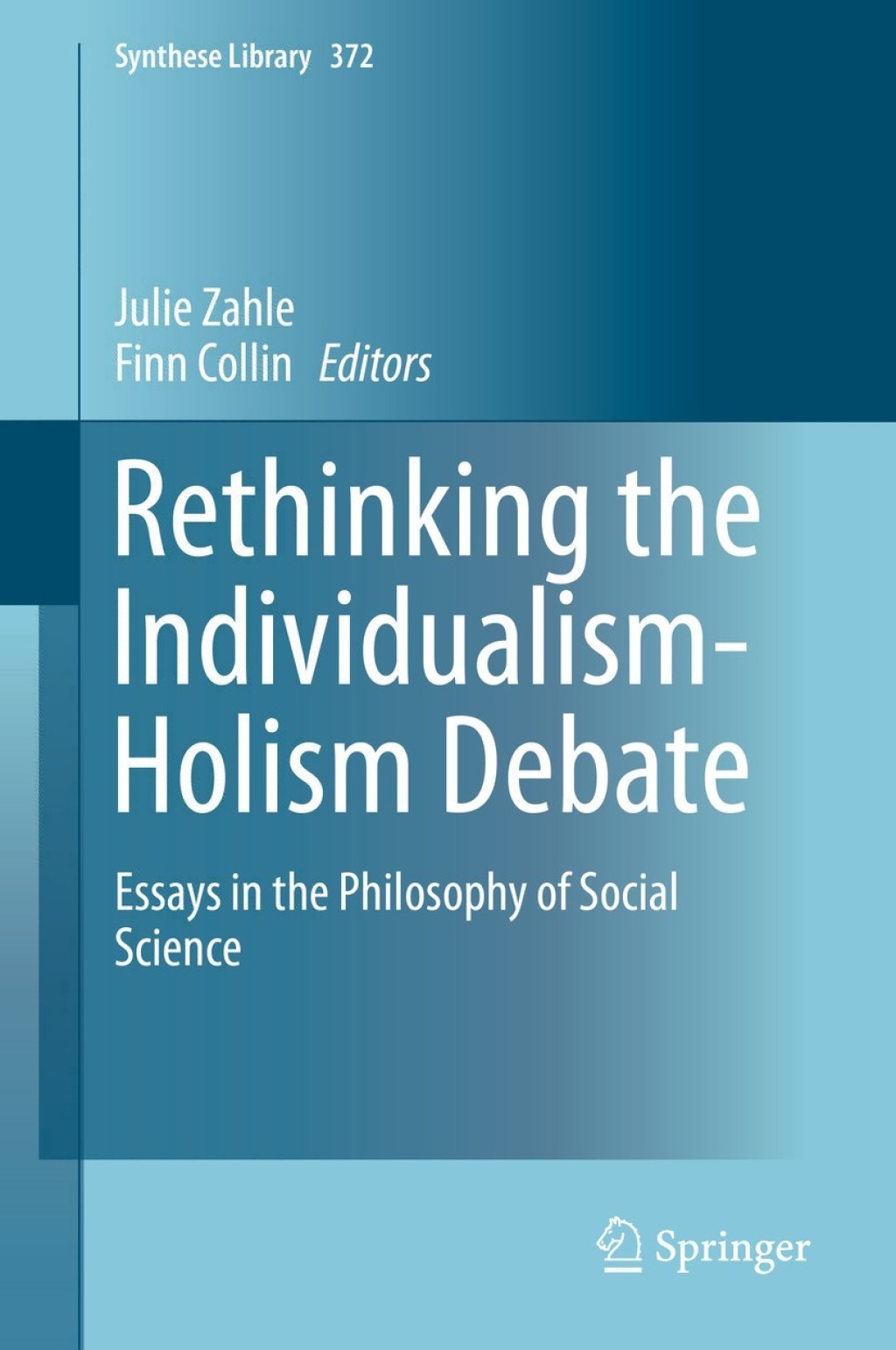 Rethinking the Individualism-Holism Debate Essays in the Philosophy of Social Science