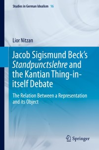 صورة الغلاف: Jacob Sigismund Beck’s Standpunctslehre and the Kantian Thing-in-itself Debate 9783319059839