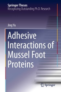 Cover image: Adhesive Interactions of Mussel Foot Proteins 9783319060309