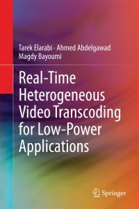 Cover image: Real-Time Heterogeneous Video Transcoding for Low-Power Applications 9783319060705