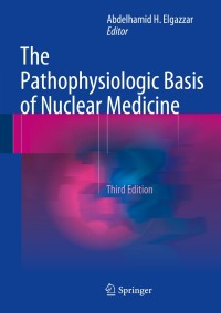 Imagen de portada: The Pathophysiologic Basis of Nuclear Medicine 3rd edition 9783319061115