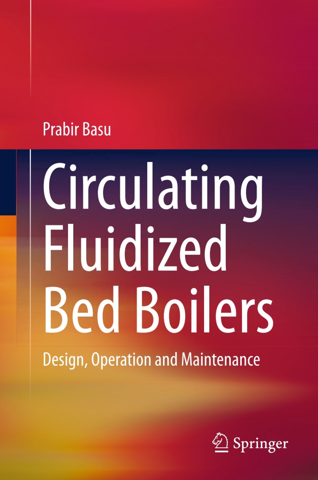 Circulating Fluidized Bed Boilers Design, Operation and Maintenance