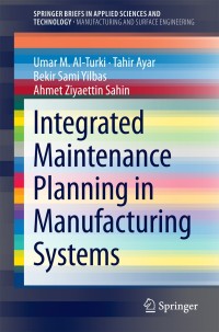 Cover image: Integrated Maintenance Planning in Manufacturing Systems 9783319062891