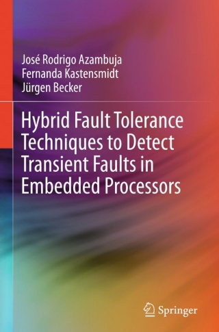 Cover image: Hybrid Fault Tolerance Techniques to Detect Transient Faults in Embedded Processors 9783319063393