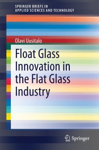 Imagen de portada: Float Glass Innovation in the Flat Glass Industry 9783319068282