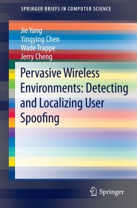 Imagen de portada: Pervasive Wireless Environments: Detecting and Localizing User Spoofing 9783319073552