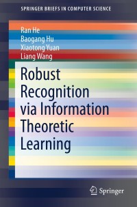 表紙画像: Robust Recognition via Information Theoretic Learning 9783319074153