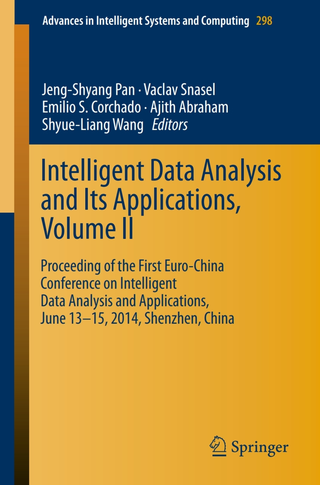 Intelligent Data analysis and its Applications, Volume II Proceeding of the First Euro-China Conference on Intelligent Data Analysis and Applications, June 13-15, 2014, Shenzhen, China