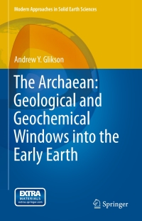 表紙画像: The Archaean: Geological and Geochemical Windows into the Early Earth 9783319079073