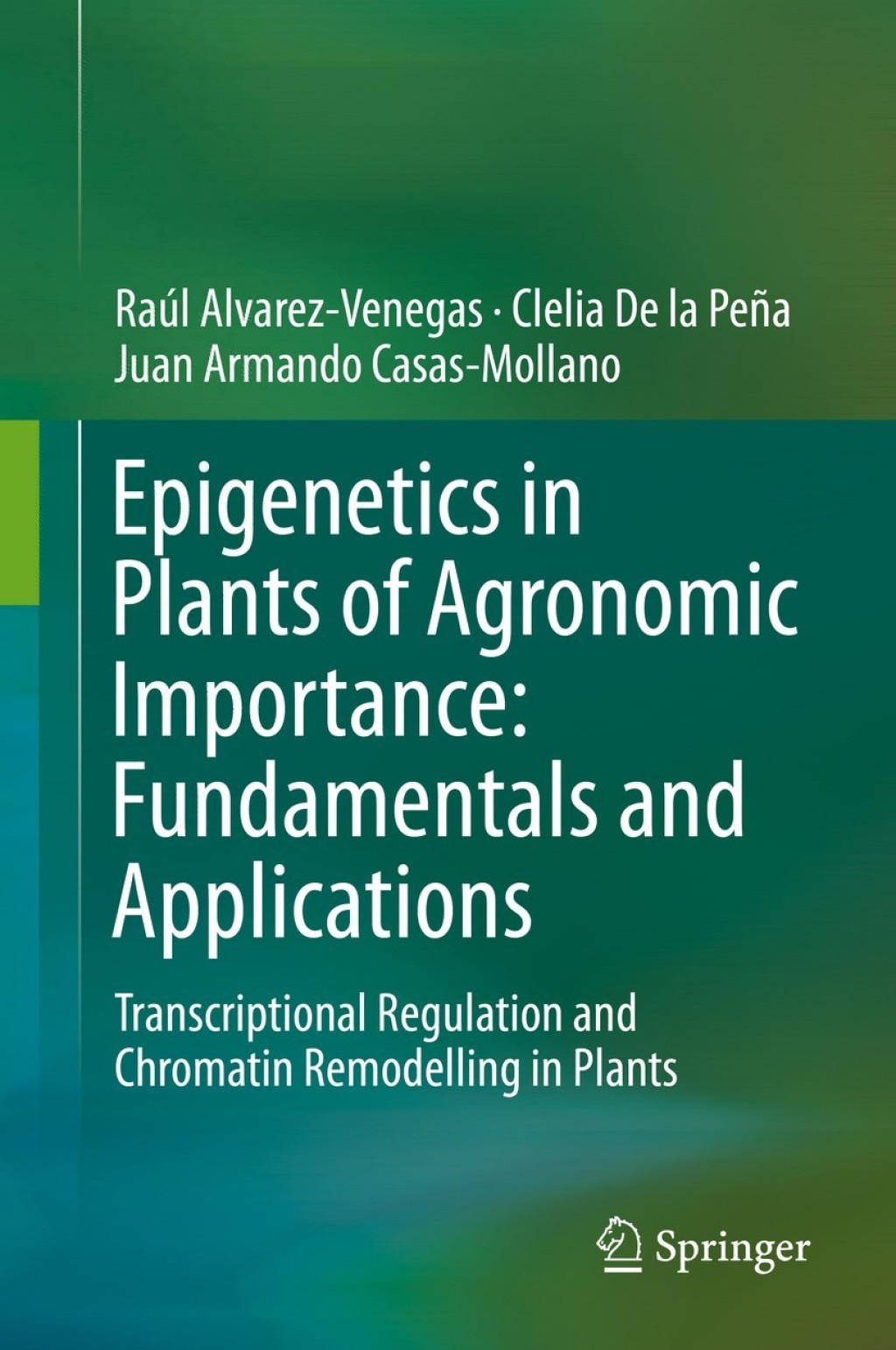 Epigenetics in Plants of Agronomic Importance: Fundamentals and Applications Transcriptional Regulation and Chromatin Remodelling in Plants