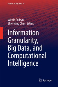 Cover image: Information Granularity, Big Data, and Computational Intelligence 9783319082530