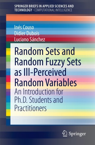 Cover image: Random Sets and Random Fuzzy Sets as Ill-Perceived Random Variables 9783319086101