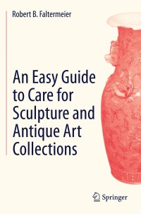 表紙画像: An Easy Guide to Care for Sculpture and Antique Art Collections 9783319088969