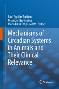 Omslagafbeelding: Mechanisms of Circadian Systems in Animals and Their Clinical Relevance 9783319089447