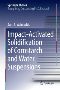 Imagen de portada: Impact-Activated Solidification of Cornstarch and Water Suspensions 9783319091822