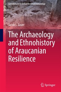 Cover image: The Archaeology and Ethnohistory of Araucanian Resilience 9783319092003