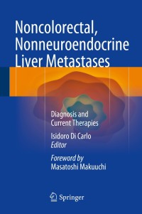 Cover image: Noncolorectal, Nonneuroendocrine Liver Metastases 9783319092928