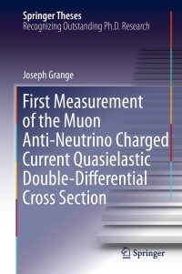 Imagen de portada: First Measurement of the Muon Anti-Neutrino Charged Current Quasielastic Double-Differential Cross Section 9783319095721
