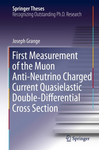 Immagine di copertina: First Measurement of the Muon Anti-Neutrino Charged Current Quasielastic Double-Differential Cross Section 9783319095721