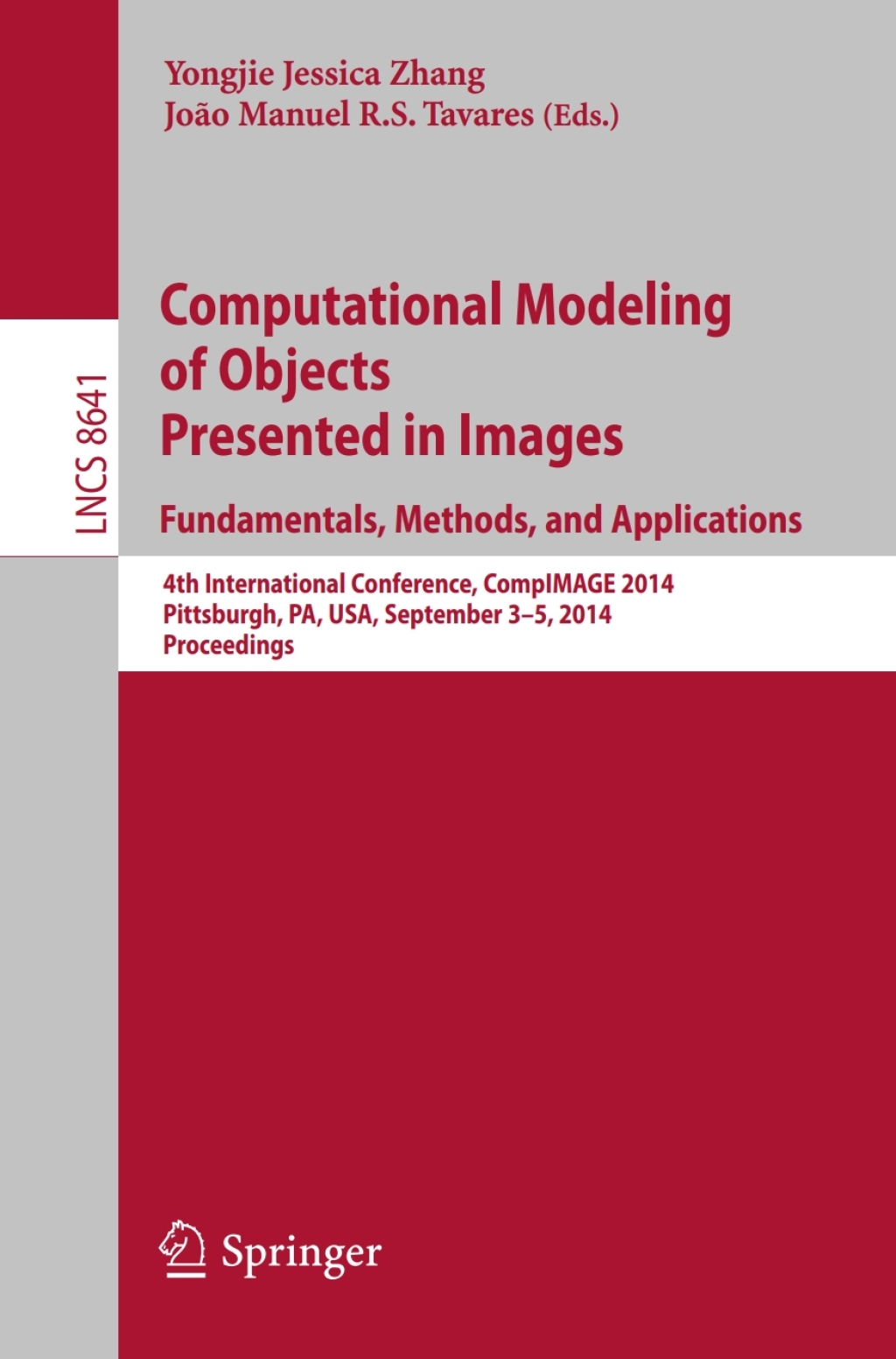 Computational Modeling of Objects Presented in Images: Fundamentals, Methods, and Applications 4th International Conference, CompIMAGE 2014, Pittsburgh, PA, USA, September 3-5, 2014, Proceedings
