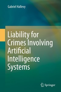Cover image: Liability for Crimes Involving Artificial Intelligence Systems 9783319101231