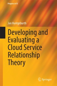 Cover image: Developing and Evaluating a Cloud Service Relationship Theory 9783319102795